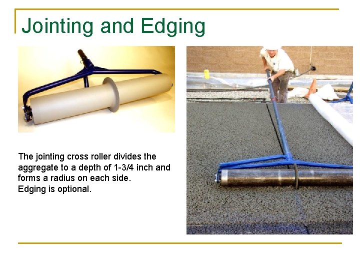 Jointing and Edging The jointing cross roller divides the aggregate to a depth of