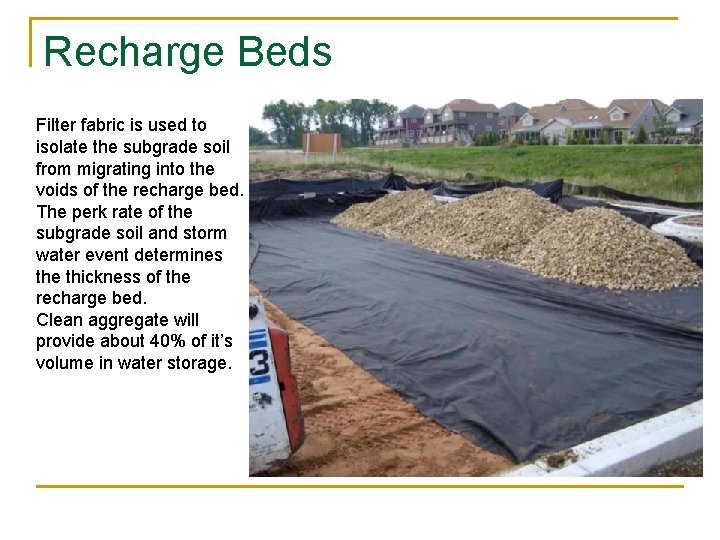 Recharge Beds Filter fabric is used to isolate the subgrade soil from migrating into