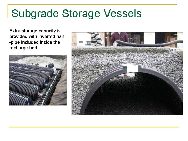 Subgrade Storage Vessels Extra storage capacity is provided with inverted half -pipe included inside