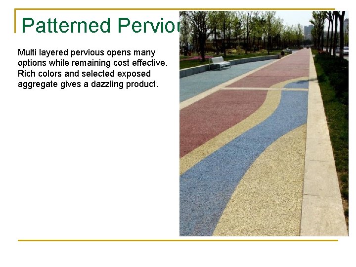 Patterned Pervious Multi layered pervious opens many options while remaining cost effective. Rich colors