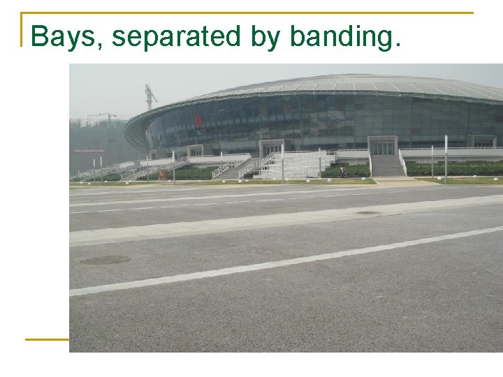 Bays, separated by banding. Bays, separated by banding.