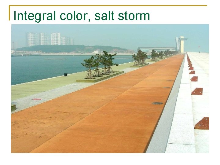 Integral color, salt storm environment. 