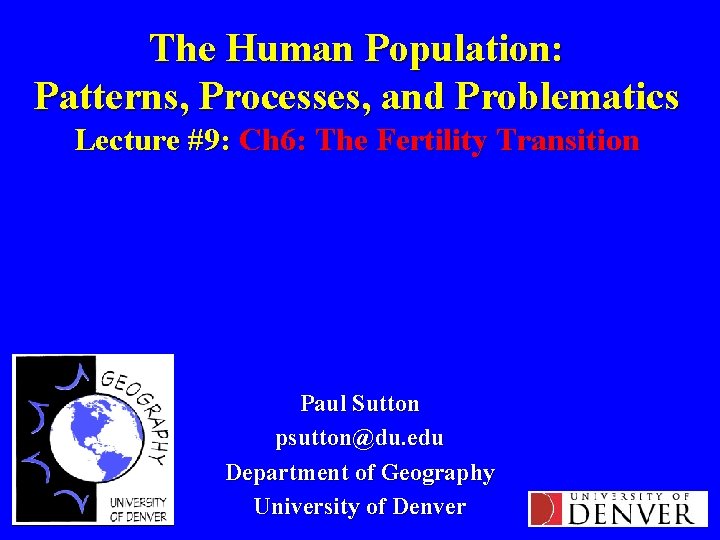 The Human Population: Patterns, Processes, and Problematics Lecture #9: Ch 6: The Fertility Transition