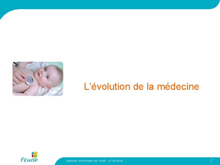 L’évolution de la médecine Système d’Information de Santé – JF GOGLIN 2 