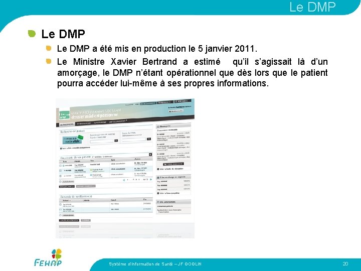 Le DMP a été mis en production le 5 janvier 2011. Le Ministre Xavier