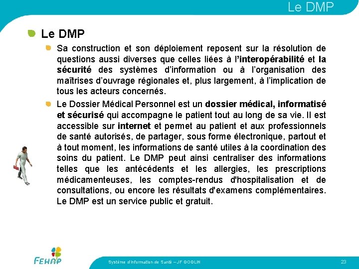 Le DMP Sa construction et son déploiement reposent sur la résolution de questions aussi