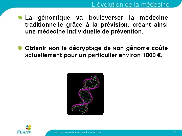 L’évolution de la médecine La génomique va bouleverser la médecine traditionnelle grâce à la