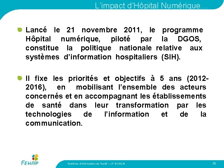 L’impact d’Hôpital Numérique… Lancé le 21 novembre 2011, le programme Hôpital numérique, piloté par