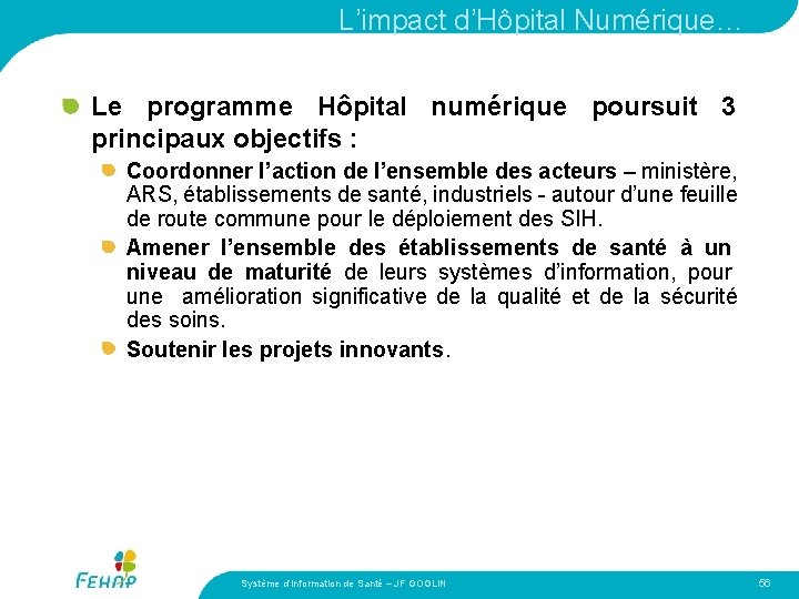 L’impact d’Hôpital Numérique… Le programme Hôpital numérique poursuit 3 principaux objectifs : Coordonner l’action