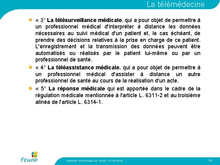 La télémédecine « 3° La télésurveillance médicale, qui a pour objet de permettre à