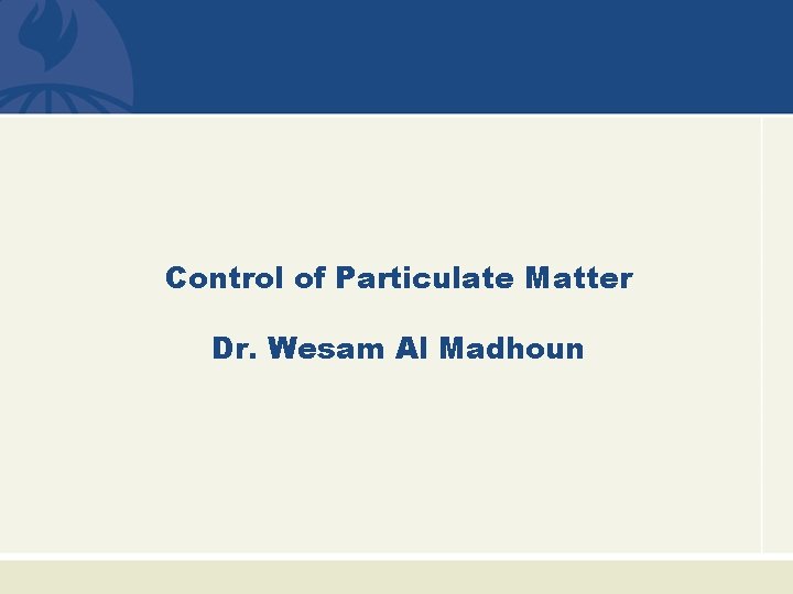 Control of Particulate Matter Dr. Wesam Al Madhoun 