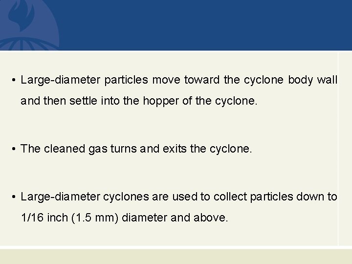  • Large-diameter particles move toward the cyclone body wall and then settle into