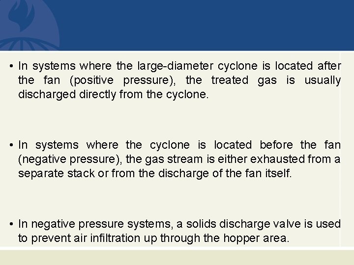  • In systems where the large-diameter cyclone is located after the fan (positive