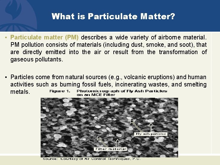 What is Particulate Matter? • Particulate matter (PM) describes a wide variety of airborne