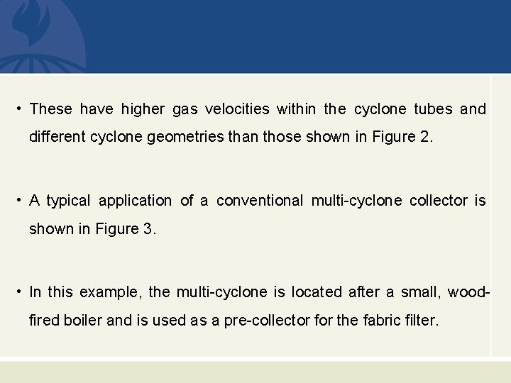  • These have higher gas velocities within the cyclone tubes and different cyclone