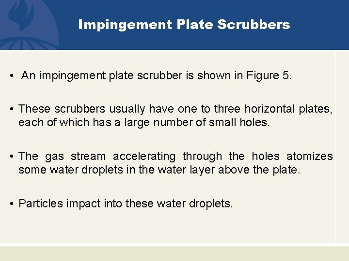 Impingement Plate Scrubbers • An impingement plate scrubber is shown in Figure 5. •