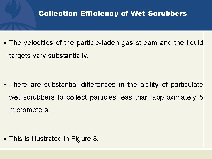 Collection Efficiency of Wet Scrubbers • The velocities of the particle-laden gas stream and