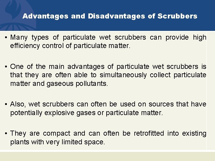 Advantages and Disadvantages of Scrubbers • Many types of particulate wet scrubbers can provide