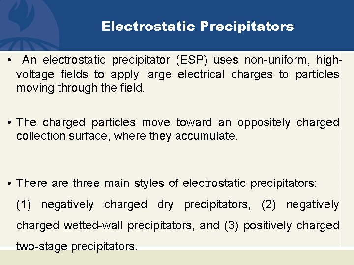 Electrostatic Precipitators • An electrostatic precipitator (ESP) uses non-uniform, highvoltage fields to apply large