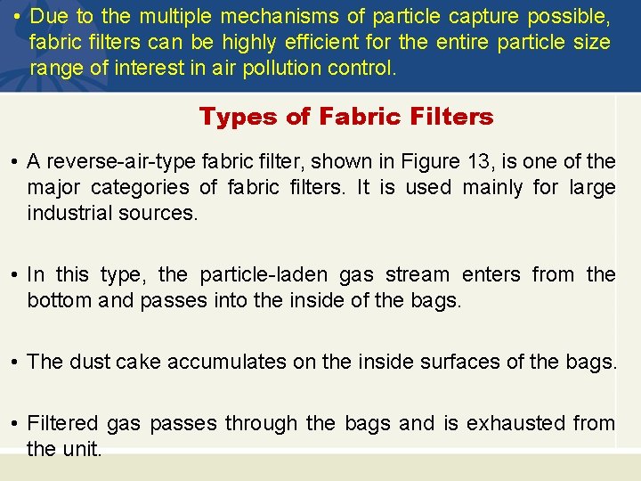  • Due to the multiple mechanisms of particle capture possible, fabric filters can