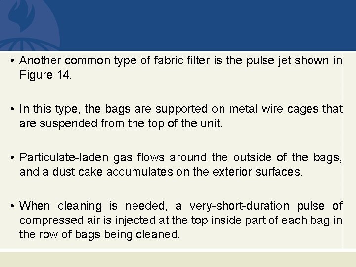  • Another common type of fabric filter is the pulse jet shown in