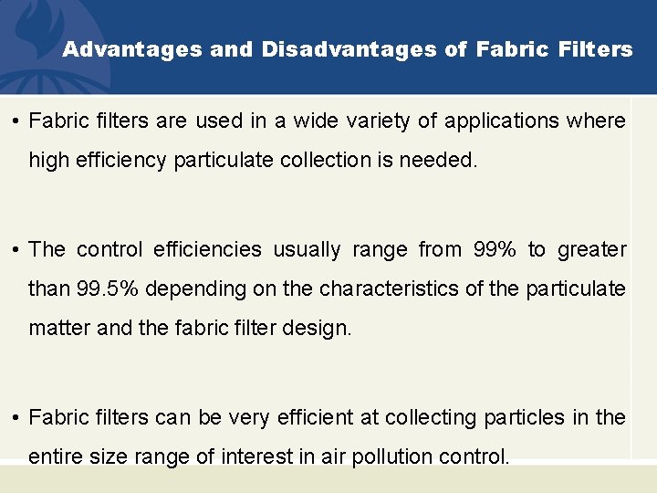 Advantages and Disadvantages of Fabric Filters • Fabric filters are used in a wide