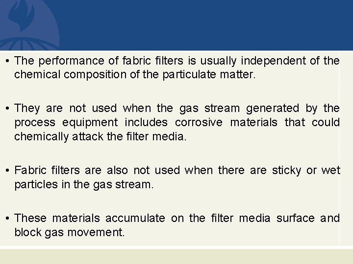  • The performance of fabric filters is usually independent of the chemical composition