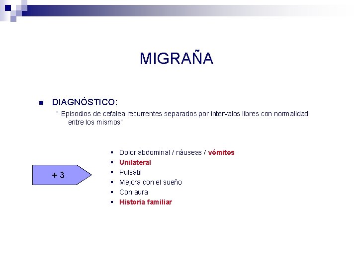 MIGRAÑA n DIAGNÓSTICO: “ Episodios de cefalea recurrentes separados por intervalos libres con normalidad