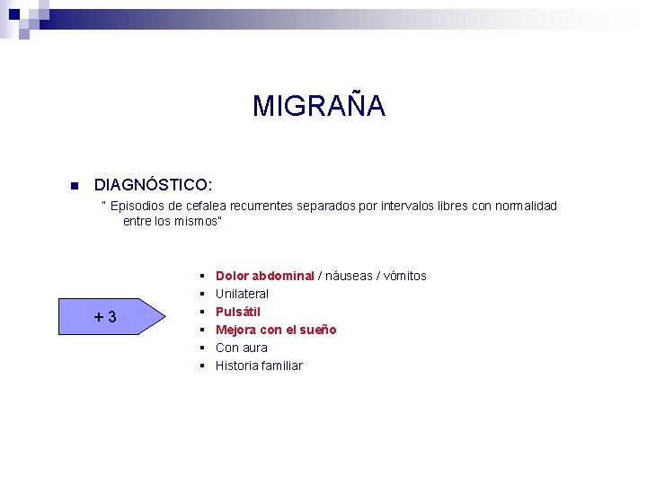 MIGRAÑA n DIAGNÓSTICO: “ Episodios de cefalea recurrentes separados por intervalos libres con normalidad