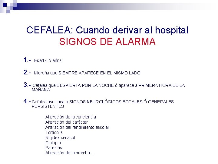 CEFALEA: Cuando derivar al hospital SIGNOS DE ALARMA 1. - Edad < 5 años