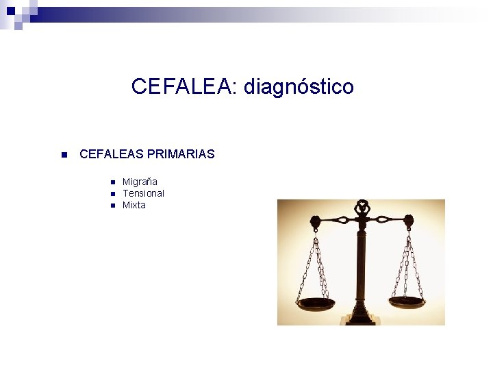 CEFALEA: diagnóstico n CEFALEAS PRIMARIAS n n n Migraña Tensional Mixta 