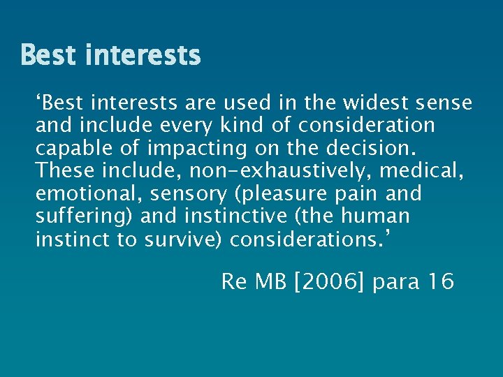 Best interests ‘Best interests are used in the widest sense and include every kind