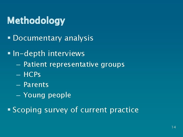 Methodology § Documentary analysis § In-depth interviews – – Patient representative groups HCPs Parents
