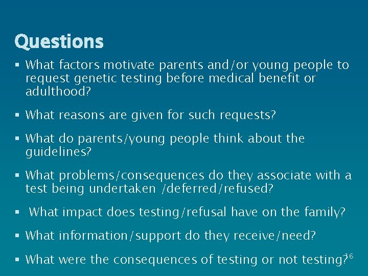 Questions § What factors motivate parents and/or young people to request genetic testing before
