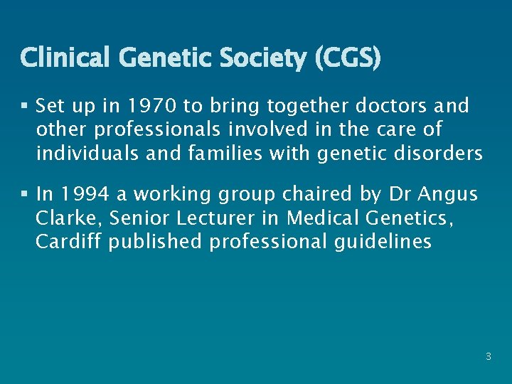 Clinical Genetic Society (CGS) § Set up in 1970 to bring together doctors and
