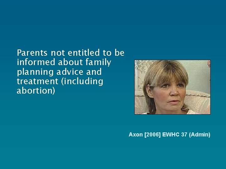 Parents not entitled to be informed about family planning advice and treatment (including abortion)