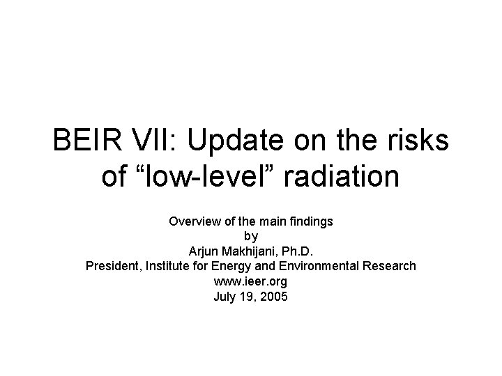 BEIR VII: Update on the risks of “low-level” radiation Overview of the main findings