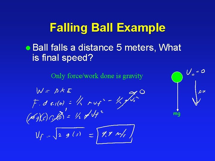 Falling Ball Example l Ball falls a distance 5 meters, What is final speed?