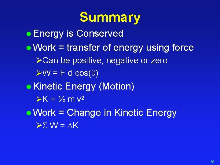 Summary l Energy is Conserved l Work = transfer of energy using force ØCan