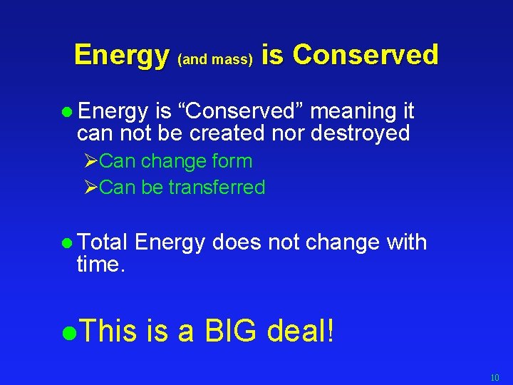 Energy (and mass) is Conserved l Energy is “Conserved” meaning it can not be