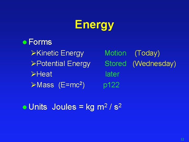 Energy l Forms ØKinetic Energy ØPotential Energy ØHeat ØMass (E=mc 2) l Units Motion