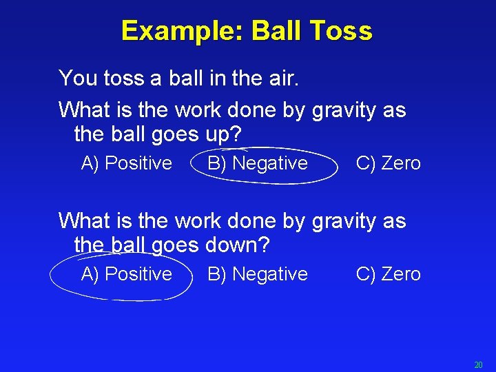 Example: Ball Toss You toss a ball in the air. What is the work