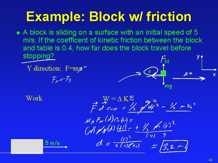 Example: Block w/ friction l A block is sliding on a surface with an