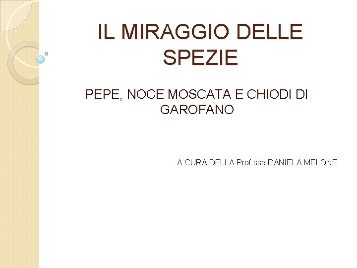 IL MIRAGGIO DELLE SPEZIE PEPE, NOCE MOSCATA E CHIODI DI GAROFANO A CURA DELLA