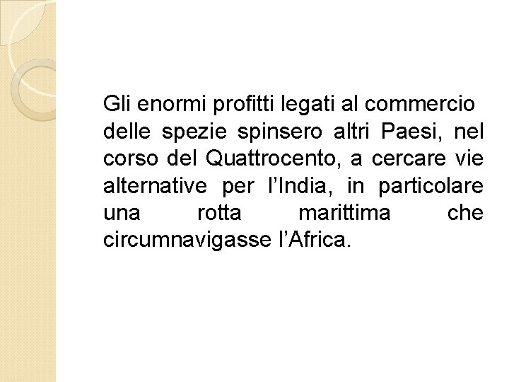Gli enormi profitti legati al commercio delle spezie spinsero altri Paesi, nel corso del