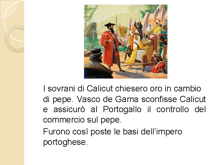 I sovrani di Calicut chiesero oro in cambio di pepe. Vasco de Gama sconfisse