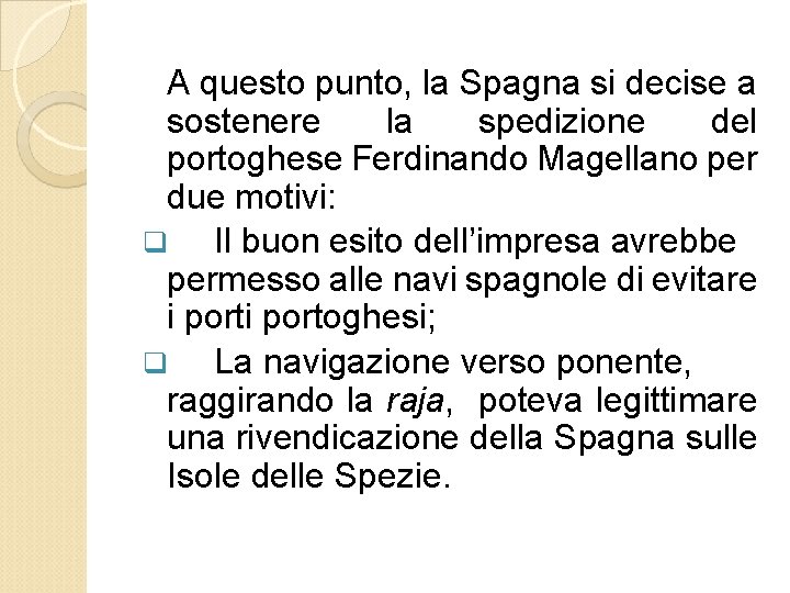 A questo punto, la Spagna si decise a sostenere la spedizione del portoghese Ferdinando