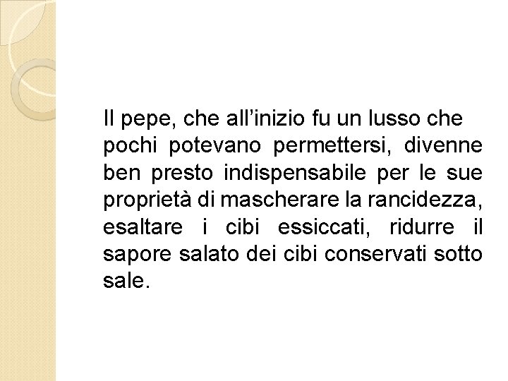 Il pepe, che all’inizio fu un lusso che pochi potevano permettersi, divenne ben presto