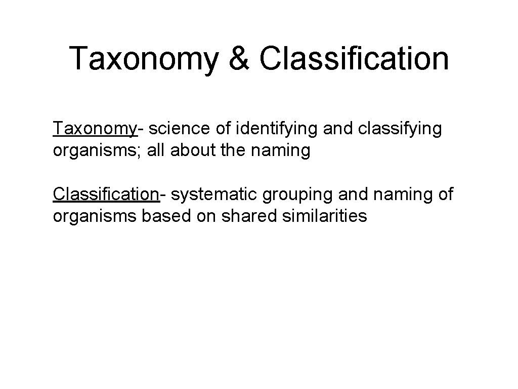 Taxonomy & Classification Taxonomy- science of identifying and classifying organisms; all about the naming