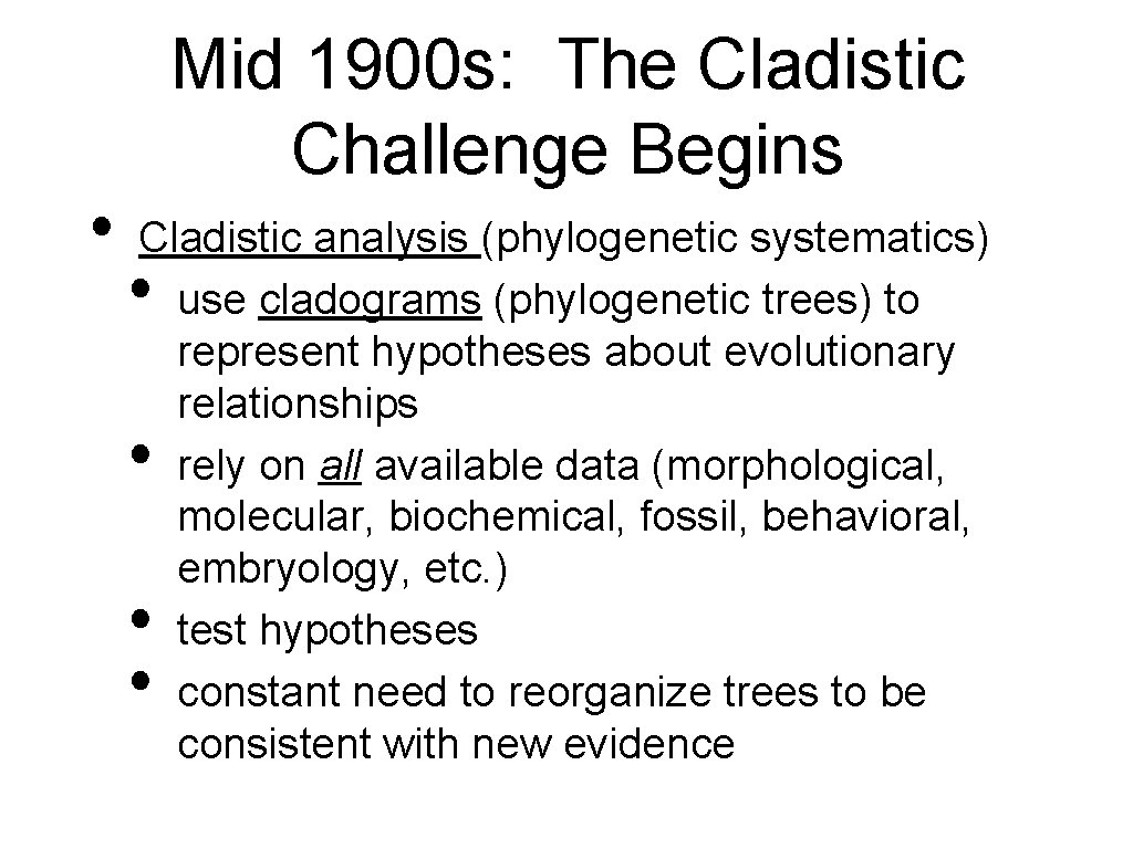  • Mid 1900 s: The Cladistic Challenge Begins Cladistic analysis (phylogenetic systematics) use